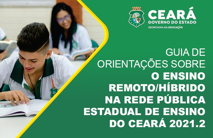 Guia de orientações sobre o ensino remoto/híbrido na rede estadual de ensino do Ceará 2021.2